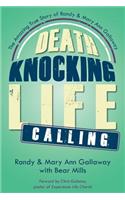 Death Knocking, Life Calling: The Amazing True Story of Randy and Mary Ann Gallaway: The Amazing True Story of Randy and Mary Ann Gallaway