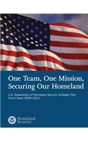One Team, One Mission, Securing Our Homeland U.S. Department of Homeland Security Strategic Plan Fiscal Years 2008?2013