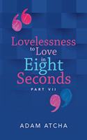 Lovelessness to Love in Eight Seconds