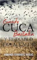 Cuando Cuca Bailaba Y El Diablo Era Alcalde