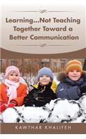 Learning...Not Teaching Together Toward a Better Communication: (English)
