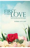 First Comes Love: How the Lack of Godly Love and Truth Destroys Relationships