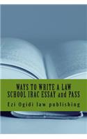 WAYS TO WRITE A LAW SCHOOL IRAC ESSAY and PASS: IRAC 401 to 101, final year to first year(English)