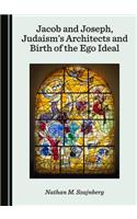 Jacob and Joseph, Judaism’s Architects and Birth of the Ego Ideal