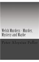 Welsh Murders - Murder, Mystery and Maybe