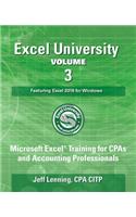 Excel University Volume 3 - Featuring Excel 2016 for Windows: Microsoft Excel Training for CPAs and Accounting Professionals