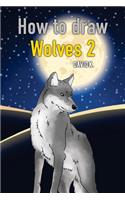 How to Draw Wolves 2: The Step-By-Step Wolf Drawing Book