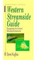 Western Streamside Guide: Recognizing the Natural, Selecting Its Imitation