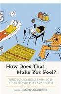 How Does That Make You Feel?: True Confessions from Both Sides of the Therapy Couch