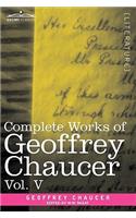 Complete Works of Geoffrey Chaucer, Vol. V