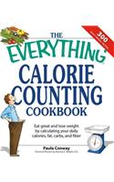 The Everything Calorie Counting Cookbook: Calculate your daily caloric intake--and fat, carbs, and daily fiber--with these 300 delicious recipes(Everything® Series)