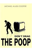 Don't Drag the Poop