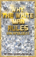 Why the White Man Rules: (An Apology)