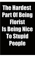 The Hardest Part Of Being Florist Is Being Nice To Stupid People