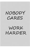 Nobody cares work harder