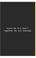 Alone We Are Smart. Together We are Awesome.