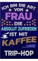 Ich bin die Art von Frau die absolut zufrieden ist mit Kaffee und TRIP-HOP