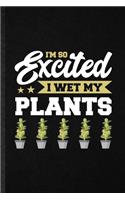 I'm So Excited I Wet My Plants