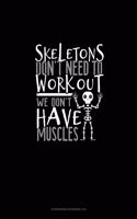 Skeletons Don't Need to Work Out We Don't Have Muscles: Storyboard Notebook 1.85:1(1782 Storyboard Notebook 1.85:1)