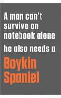 A man can't survive on notebook alone he also needs a Boykin Spaniel: For Boykin Spaniel Dog Fans