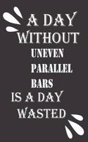 day without uneven parallel bars is a day wasted