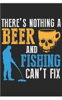 There's nothing a beer and fishing can't fix: Fishing Journal for Adult; Includes 60 Journaling Pages for Recording Fishing Notes, Experiences and Memories (Journal Diary for Fishing)