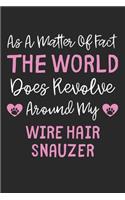 As A Matter Of Fact The World Does Revolve Around My Wire Hair Snauzer: Lined Journal, 120 Pages, 6 x 9, Funny Wire Hair Snauzer Gift Idea, Black Matte Finish (As A Matter Of Fact The World Does Revolve Around My Wire Ha