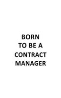 Born To Be A Contract Manager: Creative Contract Manager Notebook, Contract Managing/Organizer Journal Gift, Diary, Doodle Gift or Notebook - 6 x 9 Compact Size, 109 Blank Lined P