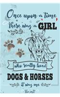 Once Upon A Time There Was A Girl Who Loved Dogs and Horses It Was Me The End: Best Gift Idea For Girls & Moms; Funny Composition College Notebook and Diary to Write; Pages of Ruled Lined & Blank Paper / 6"x9" 110 pages