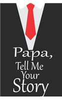 Papa, tell me your story: A guided journal to tell me your memories, keepsake questions.This is a great gift to Dad, grandpa, granddad, father and uncle from family members, 