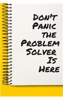 Don't Panic the Problem Solver Is Here A beautiful: Lined Notebook / Journal Gift,, 120 Pages, 6 x 9 inches, Personal Diary, Personalized Journal, Customized Journal, The Diary of, First names, Diary 