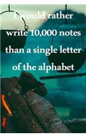 I would rather write 10,000 no single letter of the alphabet: Lined Notebook / Journal Gift, 100 Pages, 6x9, Soft Cover, Matte Finish Inspirational Quotes Journal, Notebook, Diary, Composition Book