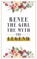 Renee The Girl The Myth The Legend: Lined Notebook / Journal Gift, 120 Pages, 6x9, Matte Finish, Soft Cover