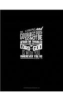 Be Strong and Courageous, Do Not Be Afraid or Troubled. The Lord Your God is With You Wherever You Go - Joshua 1: 9: Storyboard Notebook 1.85:1(87 Storyboard Notebook 1.85:1)