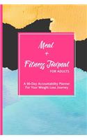 Meal + Fitness Journal For Adults A 90-Day Accountability Planner For Your Weight Loss Journey