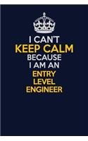 I Can't Keep Calm Because I Am An Entry Level Engineer: Career journal, notebook and writing journal for encouraging men, women and kids. A framework for building your career.