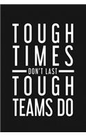 Tough Times Don't Last Tough Team Do