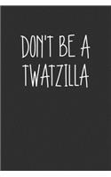 Dont Be A Twatzilla