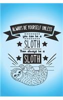 Always be yourself unless you can be a Sloth, then always be a sloth