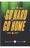 Go Hard or Go Home