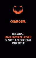 Composer Because Halloween Lover Is Not An Official Job Title: Halloween Scary Pumpkin Jack O'Lantern 120 Pages 6x9 Blank Lined Paper Notebook Journal