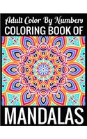 Adult Color By Numbers Coloring Book of Mandalas: Adult Coloring Book 100 Mandala Images Stress Management Coloring Book For Relaxation, Meditation, Happiness and Relief & Art Color Therapy