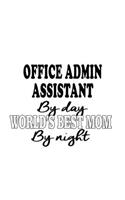 Office Admin Assistant By Day World's Best Mom By Night: New Office Admin Assistant Notebook, Office Administrative Secretary Journal Gift, Diary, Doodle Gift or Notebook - 6 x 9 Compact Size, 109 Blank Li