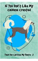 If You Don't Like My Chinese Crested Then You Can Kiss My Bootie: Journal Notebook Gift for Dog and Puppy Lovers