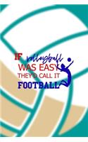 If Volleyball Was Easy They'd Call It Football