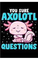 You Sure Axolotl Questions: Cute & Funny You Sure Axolotl Questions Walking Fish Pun Blank Composition Notebook for Journaling & Writing (120 Lined Pages, 6" x 9")