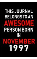 This Journal belongs to an Awesome Person Born in November 1997: Blank Lined 6x9 Born In November with Birth Year Journal Notebooks Diary. Makes a Perfect Birthday Gift and an Alternative to B-day Present or a Car