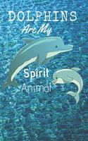 Dolphins Are My Spirit Animal