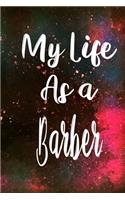 My Life as a Barber: The perfect gift for the professional in your life - Funny 119 page lined journal!