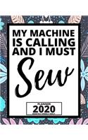 My Machine Is Calling And I Must Sew: 2020 Planner For Sewers, 1-Year Daily, Weekly And Monthly Organizer With Calendar Unique Gift For Sewing Lovers (8" x 10")